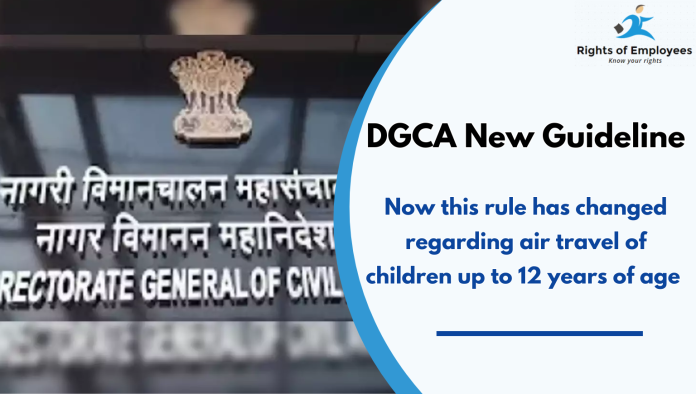 DGCA New Guideline: Now this rule has changed regarding air travel of children up to 12 years of age