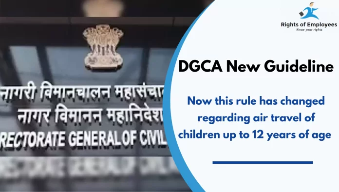 DGCA New Guideline: Now this rule has changed regarding air travel of children up to 12DGCA New Guideline: Now this rule has changed regarding air travel of children up to 12 years of age years of age DGCA New Guideline: Now this rule has changed regarding air travel of children up to 12 years of age