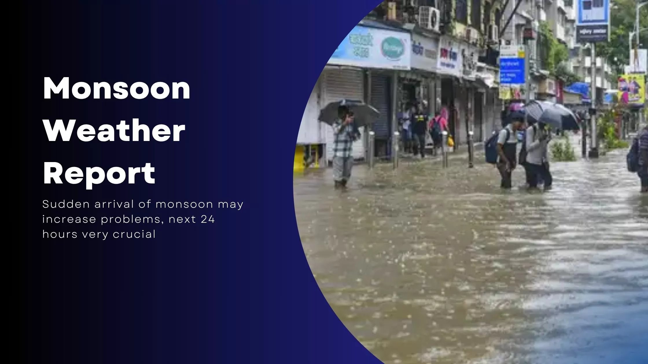 Weather live update: Sudden arrival of monsoon may increase problems, next 24 hours very crucial