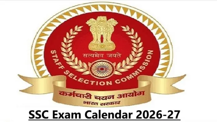 SSC Exam Calendar 2026-27 Out: CGL, CHSL, MTS & GD Dates